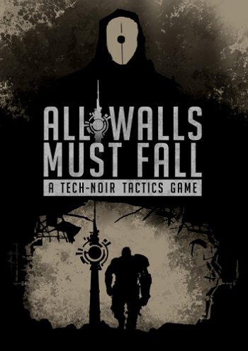 All Walls Must Fall - A Tech-Noir Tactics Game (2018)