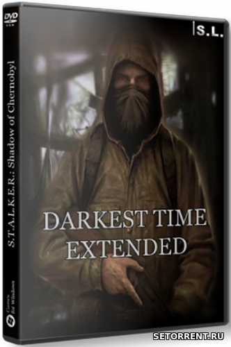 S.T.A.L.K.E.R.: Shadow of Chernobyl - Darkest Time: Extended (2018)